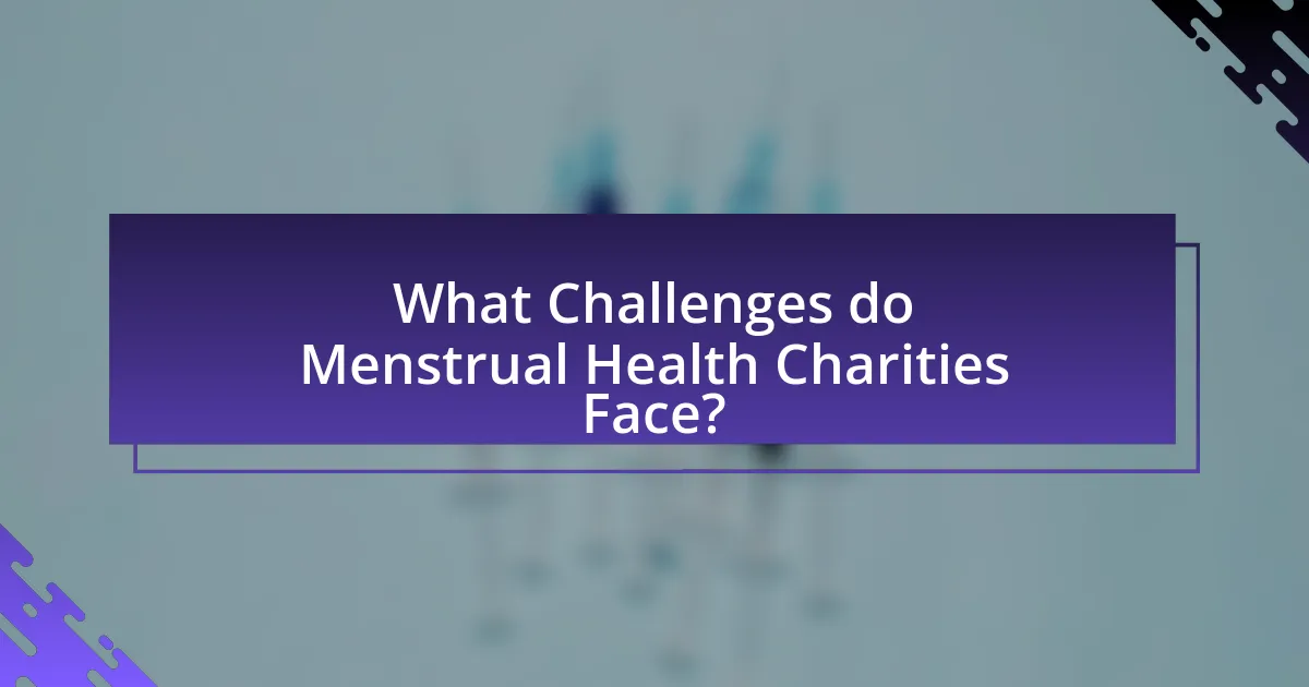 What Challenges do Menstrual Health Charities Face?