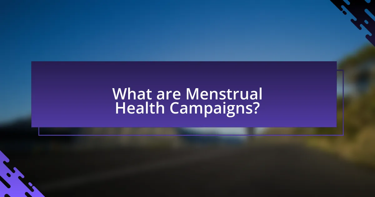 What are Menstrual Health Campaigns?