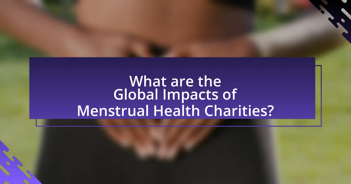 What are the Global Impacts of Menstrual Health Charities?